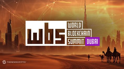 World Blockchain Summit Dubai Igniting Innovation Forging Alliances