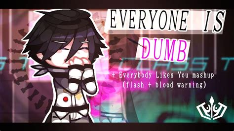 Everyone Is Dumb X Everybody Likes You Meme Flash Blood Warning