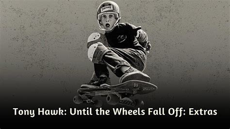 Watch Tony Hawk Until The Wheels Fall Off Extras Online Streaming