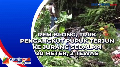 Video Rem Blong Truk Pengangkut Pupuk Terjun Ke Jurang Sedalam