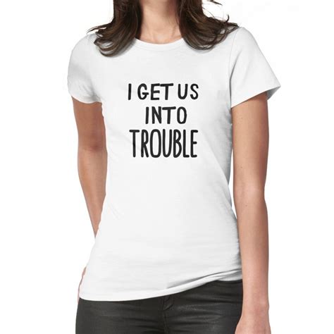 I Get Us Into Trouble Best Friend Best Friends T Bff T Idea Fitted T Shirt By