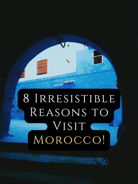 8 Irresistible Reasons To Visit Morocco CaptionPie