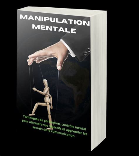 Manipulation mentale 7 Techniques de persuasion contrôle mental pour