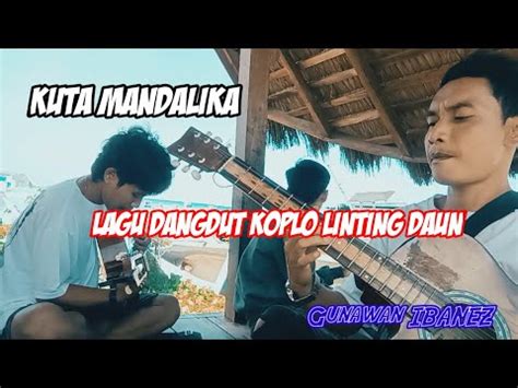 Lagu Dangdut Koplo Linting Daun Versi Gunawan Ibanez Kuta Mandalika