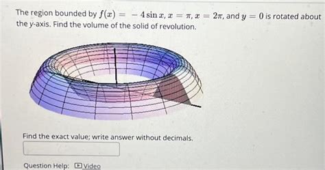 Solved The region bounded by f x 4sinx x π x 2π and y 0 Chegg