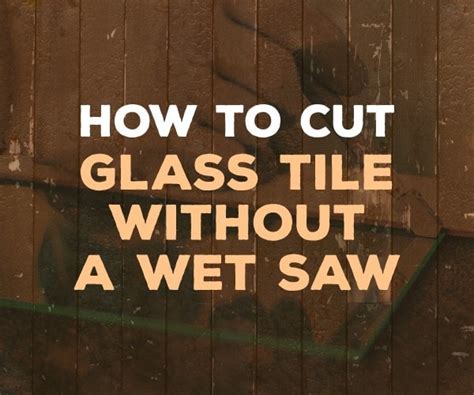 How To Cut Glass Subway Tile Without Chipping - Glass Door Ideas