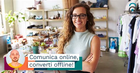 Come Attirare Clienti In Un Negozio Strategie Per Conversioni Offline