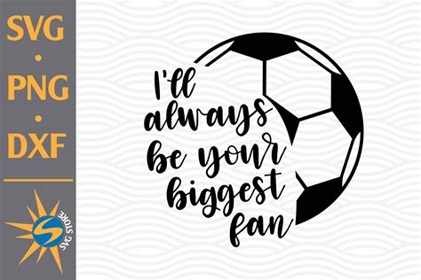 Ill Always Be Your Biggest Fan Soccer Gr Fico Por Svgstoreshop