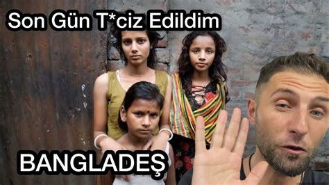 Banglade Te Son G N Ba Ima Gelenler T Ciz Edildim Ok Fazla S P K