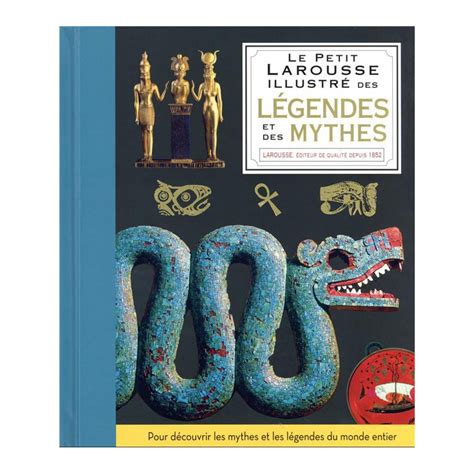 Le petit Larousse illustré des légendes et des mythes