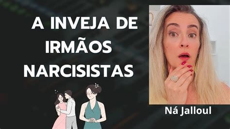 Irm Os Narcisista E A Inveja Como Agem Youtube