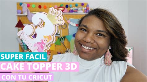 Cake Topper 3d Con Tu Cricut Super Facil Tips Y Trucos En Cricut Design