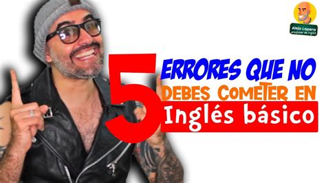 Errores Que No Debes Cometer En Ingl S B Sico Youtube