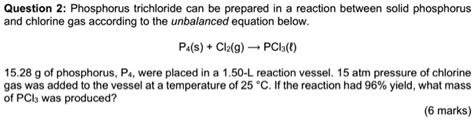 SOLVED Question 2 Phosphorus Trichloride Can Be Prepared In Reaction