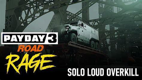 PAYDAY 3 ROAD RAGE SOLO LOUD OVERKILL YouTube