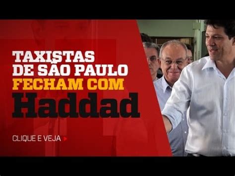 Taxistas De Sp Fecham Hadad Elei Es Haddad Oficial Youtube