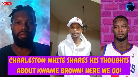 Charleston White Shares His Thoughts About Kwame Brown Here We Go Salute Youtube