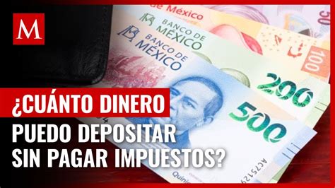 Cu Nto Dinero Se Puede Depositar En Sin Tener Que Pagar Impuestos