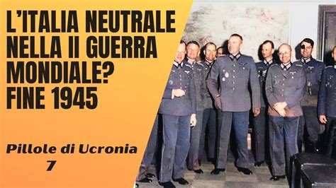 Se L Italia Fosse Rimasta Neutrale Nella Seconda Guerra Mondiale