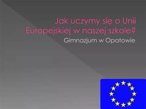 PPT Jak uczymy się o Unii Europejskiej w naszej szkole PowerPoint