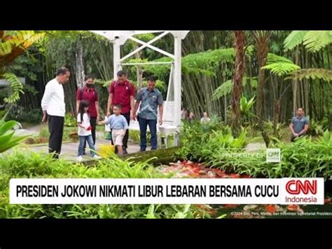 Presiden Jokowi Nikmati Libur Lebaran Bersama Cucu Youtube