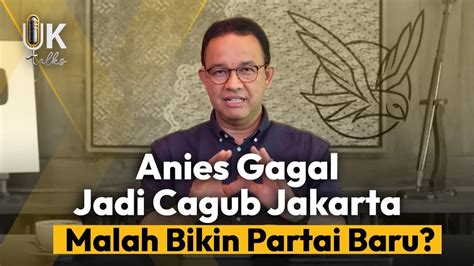 Anies Baswedan Gagal Jadi Cagub Jakarta Malah Bikin Partai Baru UK