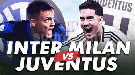 Link Live Streaming Inter Milan Vs Juventus Big Match Liga Italia