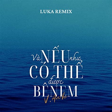 Play Và Nếu Như Có Thể Được Bên Em Luka Remix by V Anh on Amazon Music