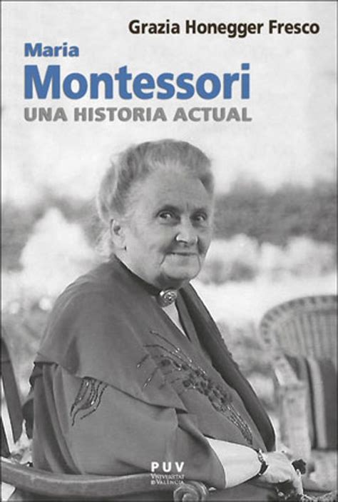 Maria Montessori Una Historia Actual Grazia Honegger Fresco Casa Del Libro México