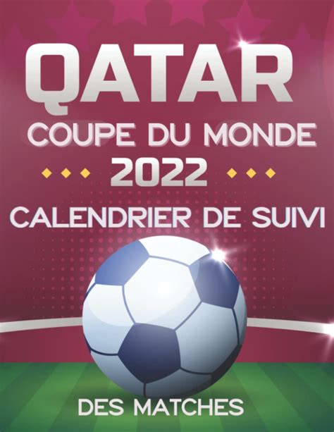 Buy CALENDRIER DE SUIVI DES MATCHES DE LA COUPE DU MONDE 2022 EN