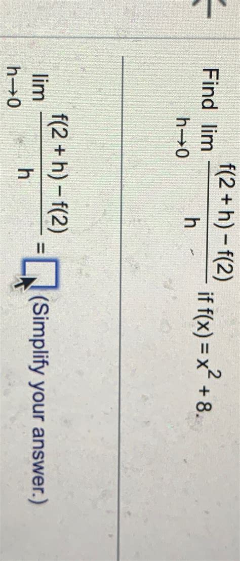 Solved Find Limh→0f 2 H F 2 H ﻿if F X X2 8 ﻿ Simplify Your