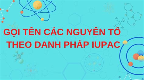 T N C C Nguy N T H A H C Theo Danh Ph P Iupac H Ng D N Chi Ti T V