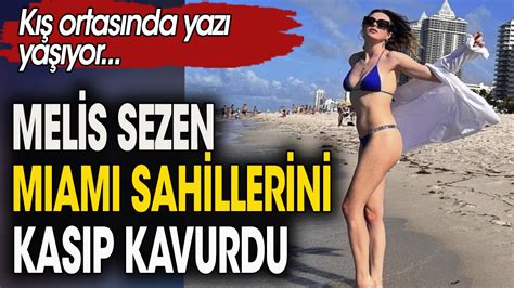 Oyuncu Melis Sezen Miami Sahillerini Kas P Kavuruyor