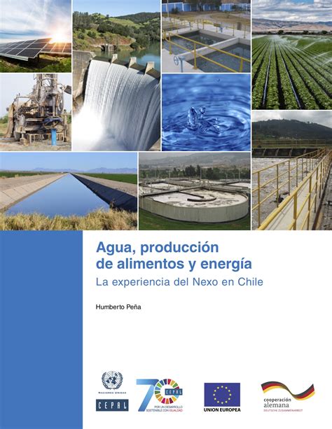 Agua Producci N De Alimentos Y Energ A La Experiencia Del Nexo En