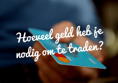 Hoeveel Geld Heb Je Nodig Om Te Traden Tradewinst