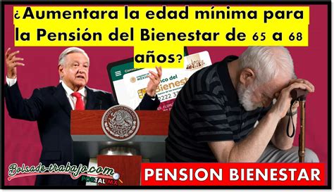 Pensión Bienestar Existe la posibilidad de que aumente la edad mínima