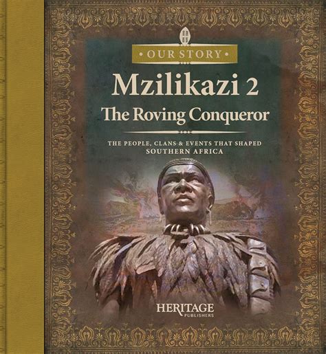 Mzilikazi: The Roving Conquerer (Book 2 of 4) - South African Heritage Publishers