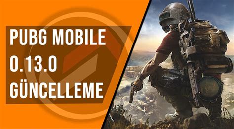 PUBG Mobile 0 13 0 Güncelleme Detayları Belli Oldu TeknoDiot