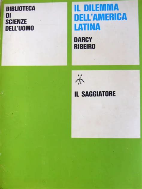 Darcy Ribeiro Il Dilemma Dell America Latina Strutture Potere Il Saggiatore Eur