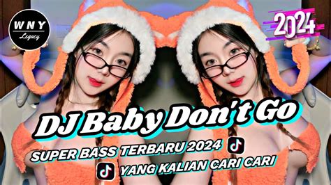 Dj Baby Don T Go Super Bass Breakbeat Terbaru Jedag Jedug