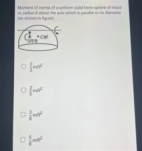 Moment Of Inertia Of A Uniform Solid Hemi Sphere Of Mass M Radius R Abou