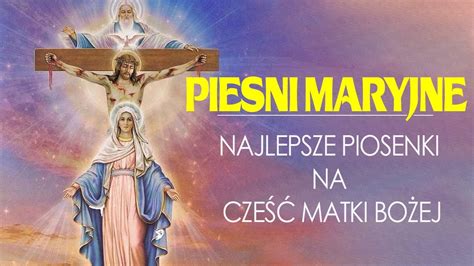 Pieśni Maryjne Najlepsze Piosenki Na Cześć Matki Bożej