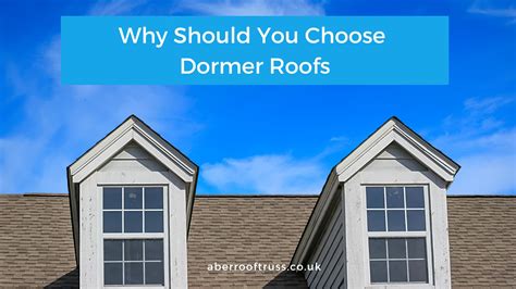 Roof Trusses Why Should You Choose Dormer Roofs