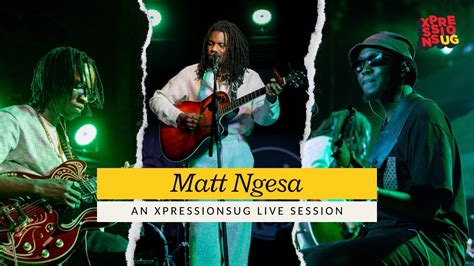 Matt Ngesa An Xpressionsug Live Session Youtube