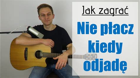 Jak Zagra Na Gitarze Nie P Acz Kiedy Odjad Jakzagrac Pl Youtube