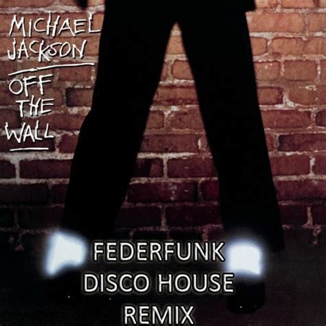 Stream Michael Jackson - Off The Wall ( FederFunk Disco House Remix ...