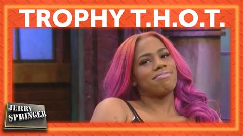 Trophy T H O T Jerry Springer Youtube