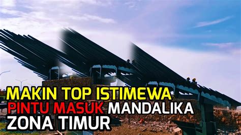 Update Pembangunan Mandalika Sirkuit Hari Ini Makin Top Pintu Masuk