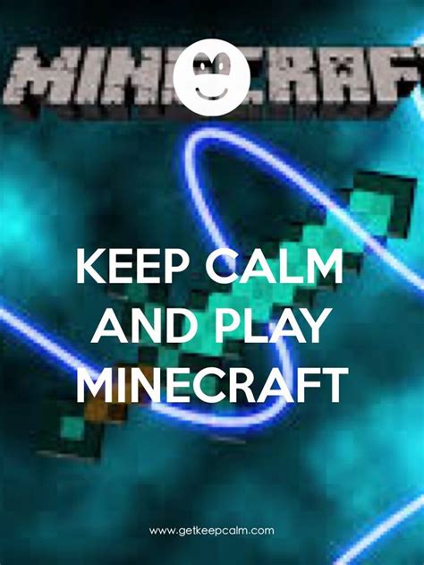 Keep Calm And Play Minecraft How To Play Minecraft Keep Calm Signs Calm