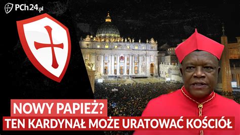 Nowy PapieŻ Ten KardynaŁ MoŻe UratowaĆ KoŚciÓŁ Pch24tv Prawa